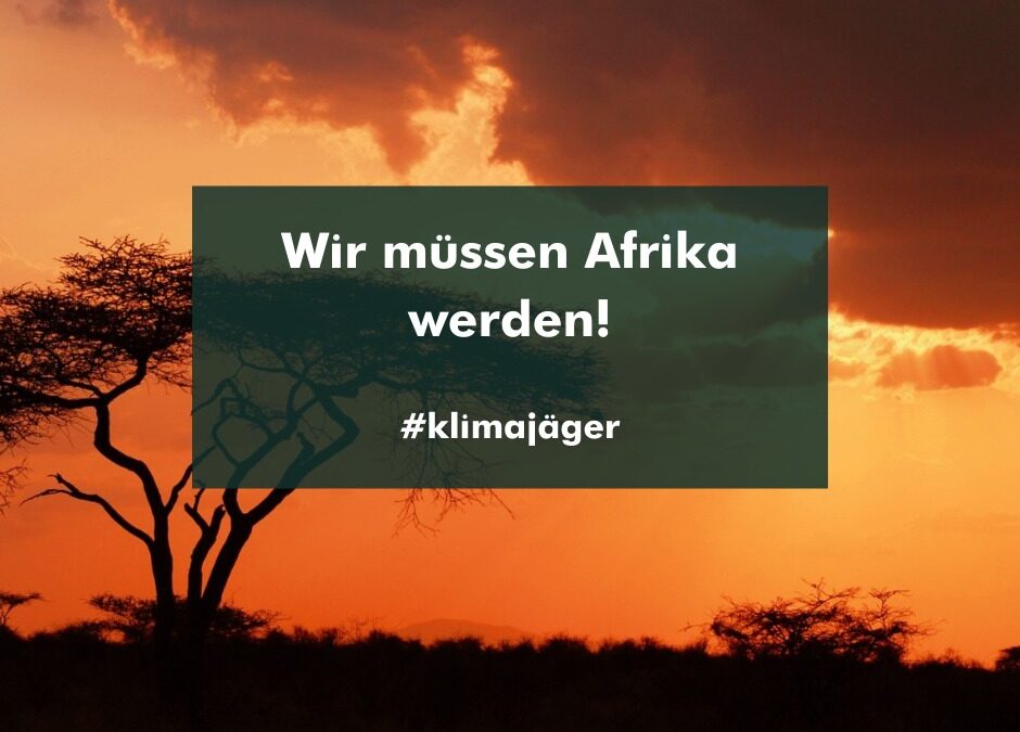 Die Welt muss Afrika werden